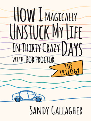 cover image of How I Magically Unstuck My Life in Thirty Crazy Days with Bob Proctor the Trilogy